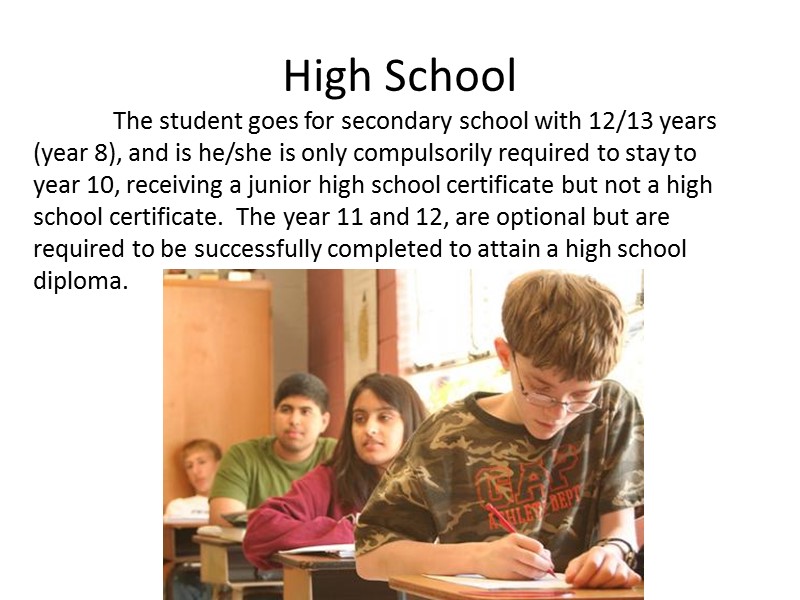 High School  The student goes for secondary school with 12/13 years (year 8),